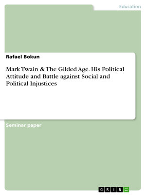 cover image of Mark Twain & the Gilded Age. His Political Attitude and Battle against Social and Political Injustices